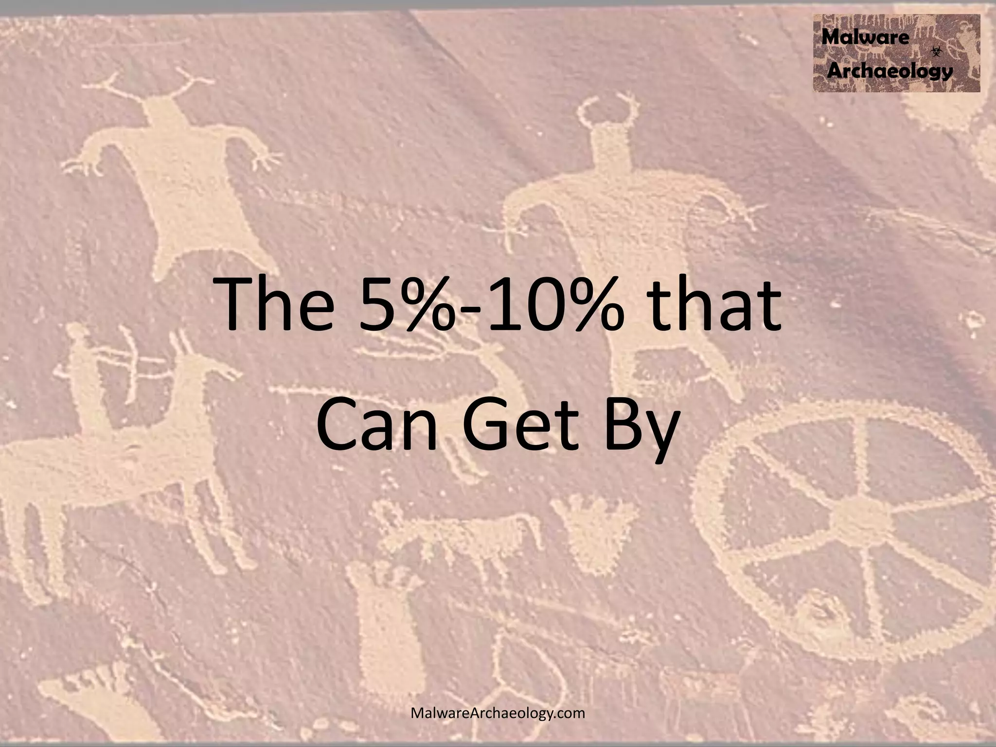 The 5%-10% that
Can Get By
MalwareArchaeology.com
 