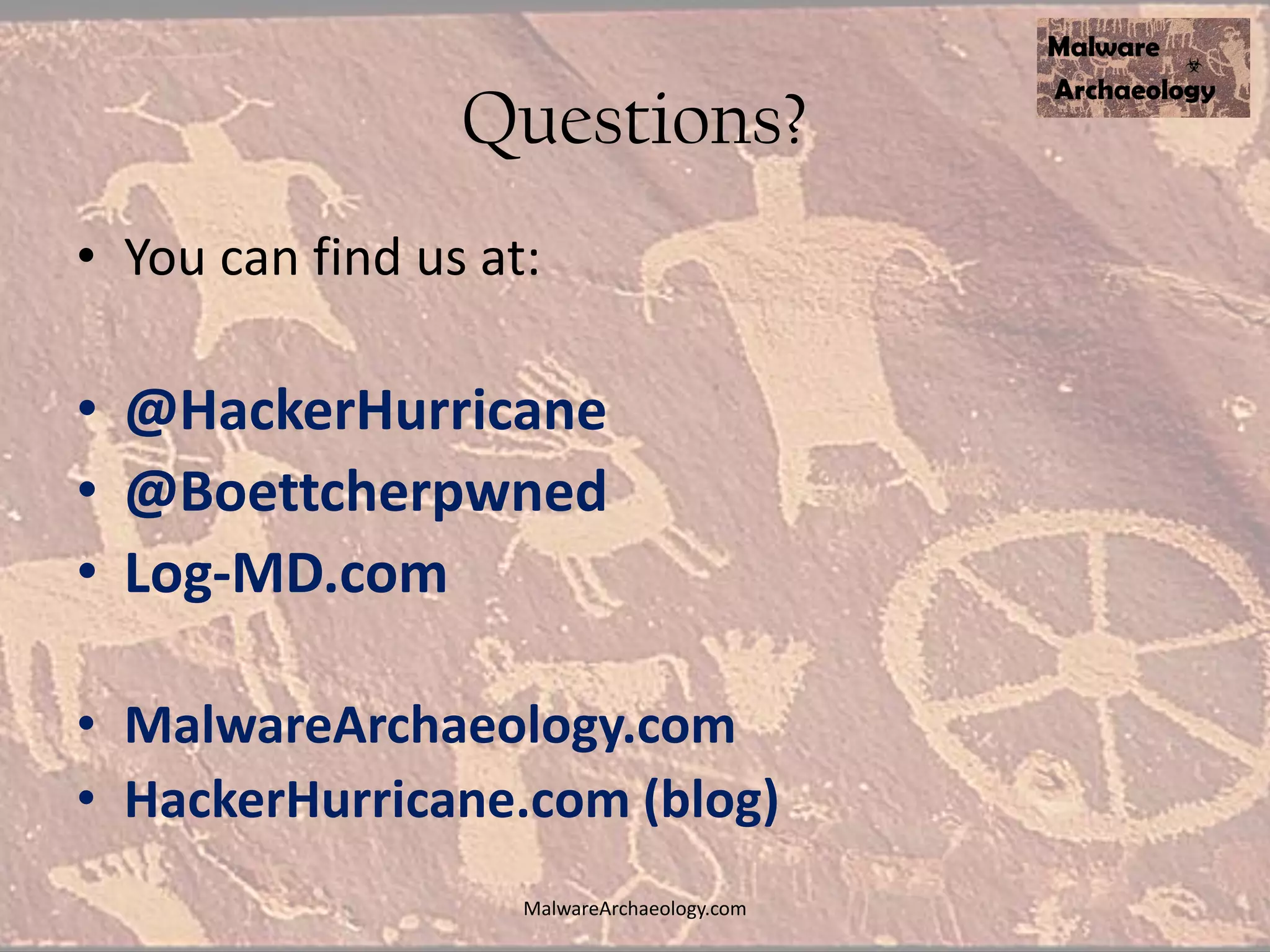 Questions?
• You can find us at:
• @HackerHurricane
• @Boettcherpwned
• Log-MD.com
• MalwareArchaeology.com
• HackerHurricane.com (blog)
MalwareArchaeology.com
 