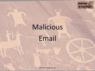 Malicious
Email
MalwareArchaeology.com
 