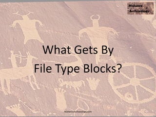 What Gets By
File Type Blocks?
MalwareArchaeology.com
 