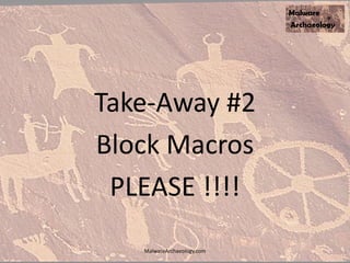 Take-Away #2
Block Macros
PLEASE !!!!
MalwareArchaeology.com
 