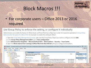 Block Macros !!!
• For corporate users – Office 2013 or 2016
required
MalwareArchaeology.com
 