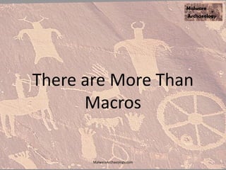 There are More Than
Macros
MalwareArchaeology.com
 