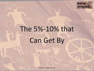 The 5%-10% that
Can Get By
MalwareArchaeology.com
 