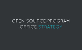 OPEN SOURCE PROGRAMOPEN SOURCE PROGRAM
OFFICEOFFICE STRATEGYSTRATEGY
 