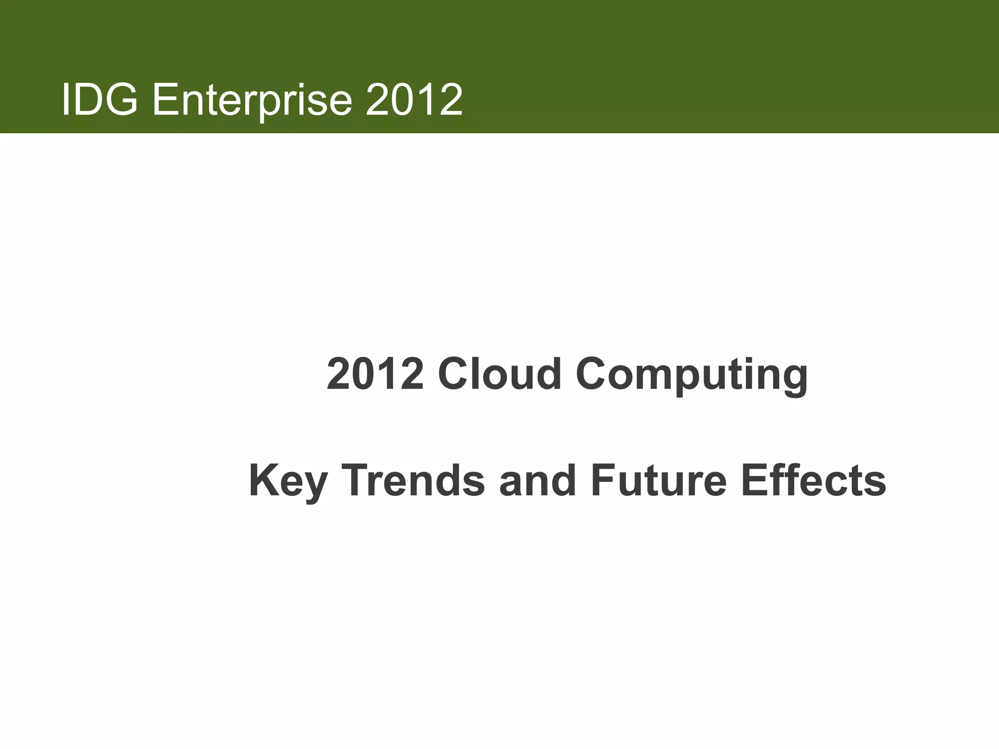 IDG Enterprise 2012




            2012 Cloud Computing

        Key Trends and Future Effects
 
