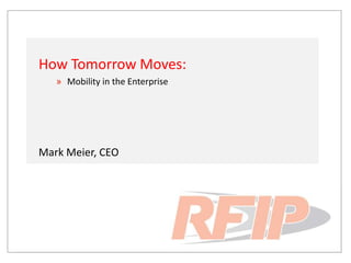 How Tomorrow Moves:
» Mobility in the Enterprise
Mark Meier, CEO
 