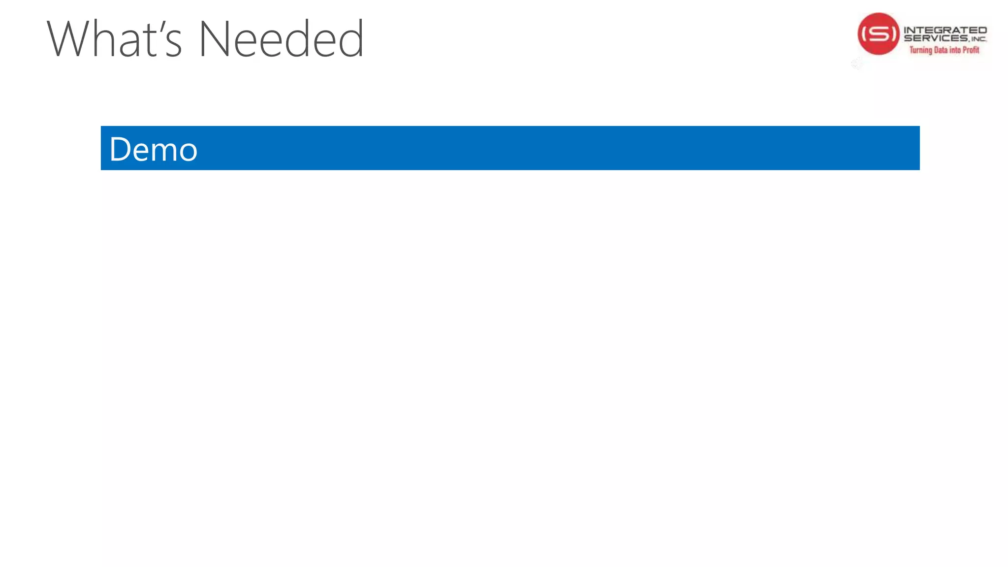 Demo
What’s Needed
 