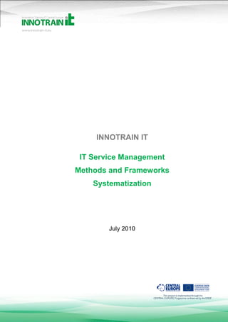 INNOTRAIN IT
IT Service Management
Methods and Frameworks
Systematization
July 2010
 