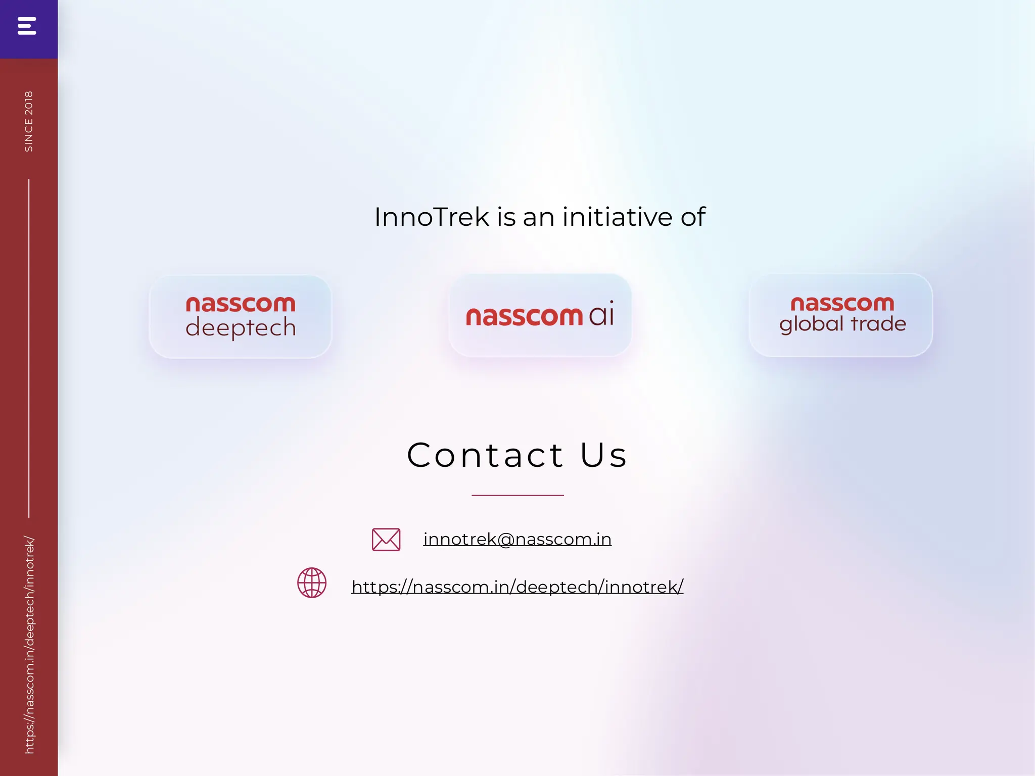 Contact Us
innotrek@nasscom.in
https://nasscom.in/deeptech/innotrek/
InnoTrek is an initiative of
https://nasscom.in/deeptech/innotrek/
SIN
CE
20
18
 