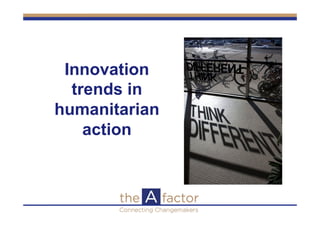 Innovation
trends in
humanitarian
action
 
