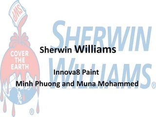 Sherwin Williams
Innova8 Paint
Minh Phuong and Muna Mohammed
 