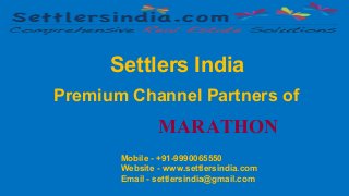 Settlers India
Premium Channel Partners of
MARATHON
.
Mobile - +91-9990065550
Website - www.settlersindia.com
Email - settlersindia@gmail.com
 