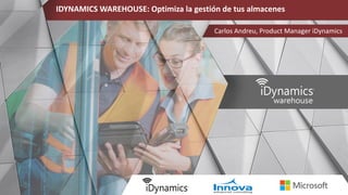 IDYNAMICS WAREHOUSE: Optimiza la gestión de tus almacenes
Carlos Andreu, Product Manager iDynamics
 