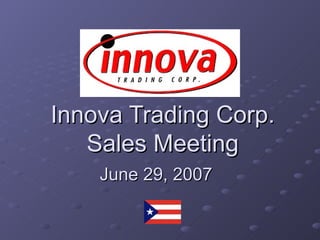 Innova Trading Corp. Sales Meeting June 29, 2007   