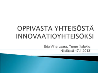 Erja Vihervaara, Turun iltalukio
Nilsiässä 17.1.2013
 