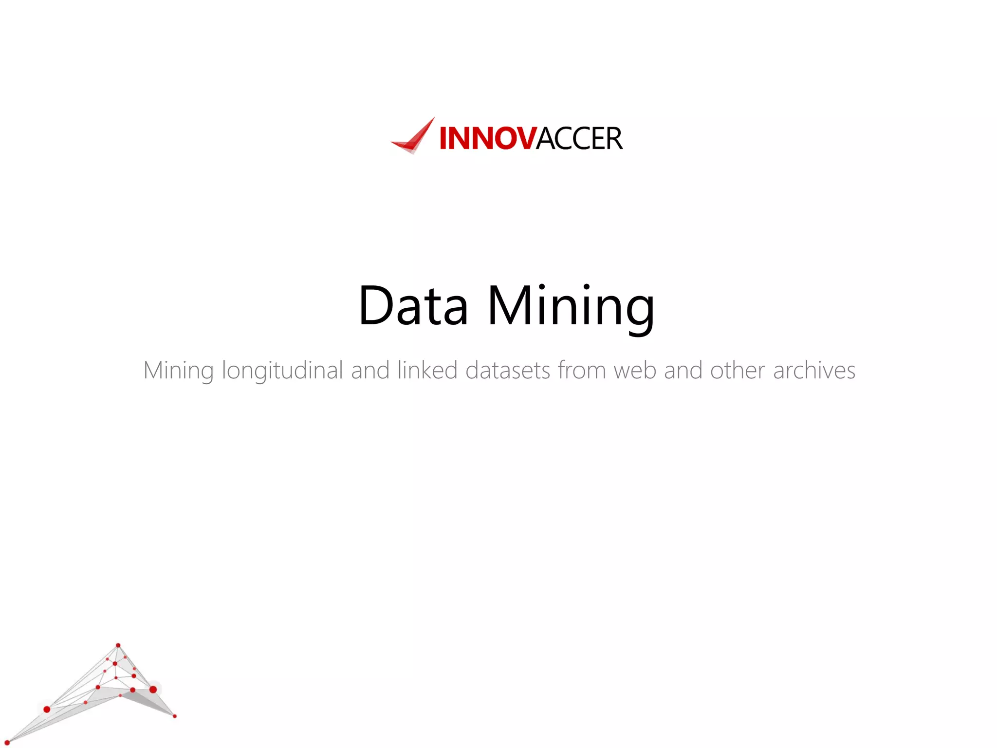 Data Mining 
Mining longitudinal and linked datasets from web and other archives  