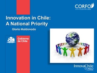 Innovation in Chile:
A National Priority
  Gloria Maldonado
 