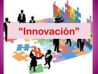 “Innovación”
 