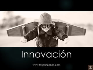 Innovación
www.fesjasincalson.com
 