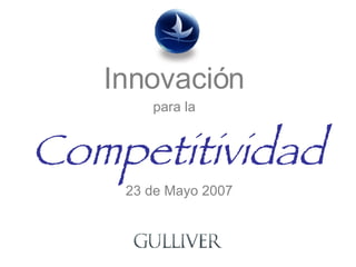 Innovación  para la   Competitividad   23 de Mayo 2007   