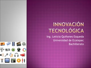 Ing. Leticia Quiñones Esqueda Universidad de Ecatepec Bachillerato 