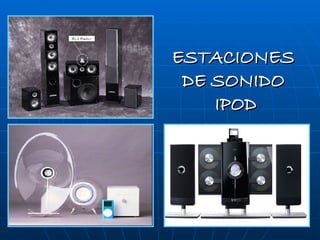 ESTACIONES  DE SONIDO  IPOD 