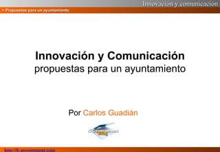 Innovación y Comunicación propuestas para un ayuntamiento Por  Carlos Guadián 