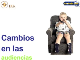 Cambios  en las audiencias 