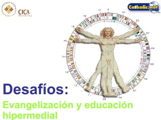 Desafíos: Evangelización y educación hipermedial 