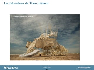Enero 2009
La naturaleza de Theo Jansen
Animaris Percipiere Primus
 