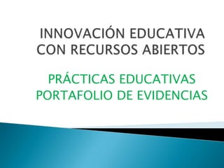PRÁCTICAS EDUCATIVAS
PORTAFOLIO DE EVIDENCIAS
 