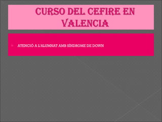 ATENCIÓ A L’ALUMNAT AMB SÍNDROME DE DOWN  