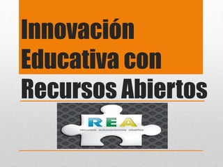 Innovación
Educativa con
Recursos Abiertos
 
