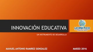 INNOVACIÓN EDUCATIVA
UN INSTRUMENTO DE DESARROLLO
 