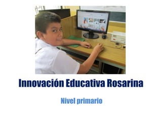 Innovación Educativa Rosarina 
Nivel primario 
 