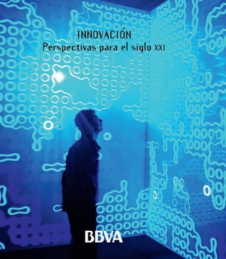 INNOVACIÓN
Perspectivas para el siglo XXI
Innovación: perspectivas para el siglo XXI

 