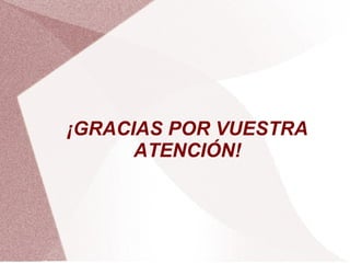 ¡GRACIAS POR VUESTRA
      ATENCIÓN!
 