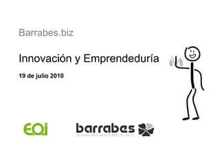 Barrabes.biz Innovación y Emprendeduría 19 de julio 2010 