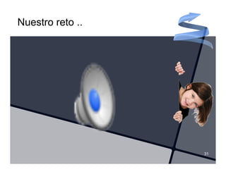 Nuestro reto ..




                  31
 