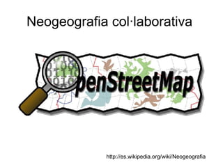 Neogeografia col·laborativa




            http://es.wikipedia.org/wiki/Neogeografia
 
