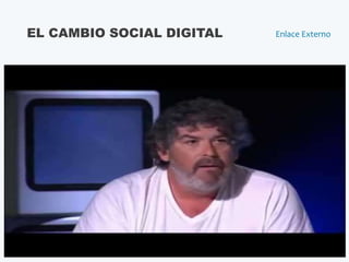 EL CAMBIO SOCIAL DIGITAL Enlace Externo
 