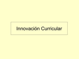 Innovación Curricular
 