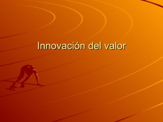 Innovación del valor 