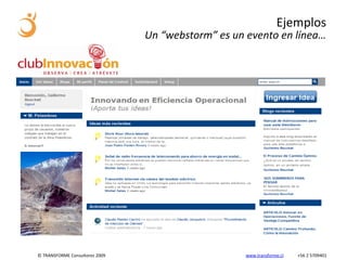 Ejemplos
                                Un “webstorm” es un evento en línea…




© TRANSFORME Consultores 2009                       www.transforme.cl   +56 2 5709401
 