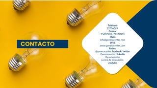 Teléfono
33706069
Celular
75037963 -77377003
Mails
info@generacenter.com
Web
www.generacenter.com
Redes:
@generacenter facebook/ twitter
Generacenter linkedin
Generacenter
centro de Innovacion
youtube
CONTACTO
 
