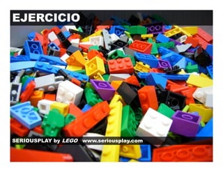 EJERCICIO




SERIOUSPLAY by LEGO   www.seriousplay.com
                      www seriousplay com
 