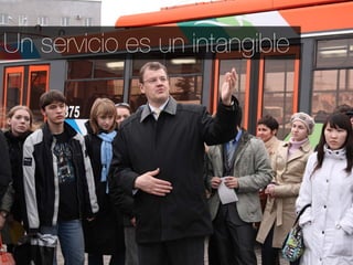 Un servicio es un intangible
 