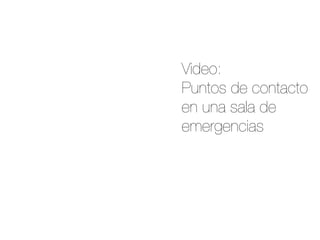 Video:
Puntos de contacto
en una sala de
emergencias	
  
 