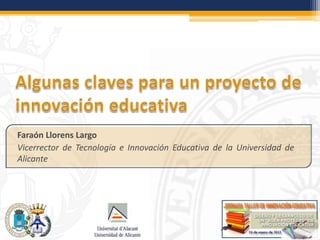 Faraón Llorens Largo
Vicerrector de Tecnología e Innovación Educativa de la Universidad de
Alicante
 